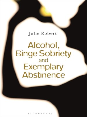 cover image of Alcohol, Binge Sobriety and Exemplary Abstinence